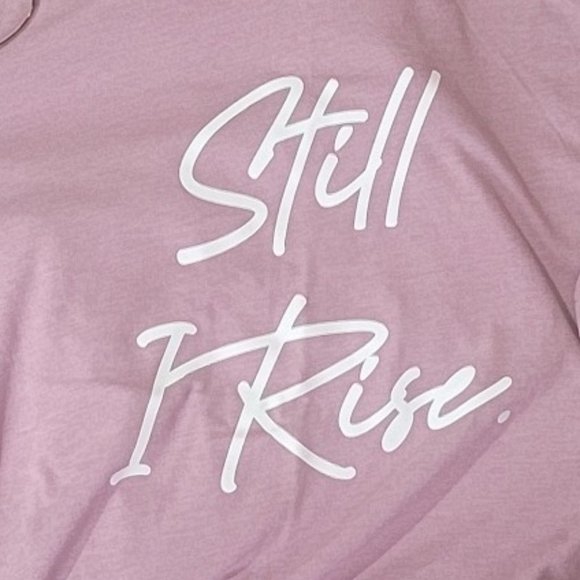 STILL I RISE, Women's Inspirational Graphic, Soft Tshirt - Picture 2 of 3